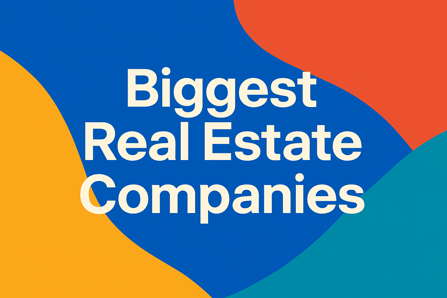 Biggest Real Estate Companies: Titans Reshaping Global and UK Property Markets Biggest Real Estate Companies: Titans Reshaping Global and UK Property Markets