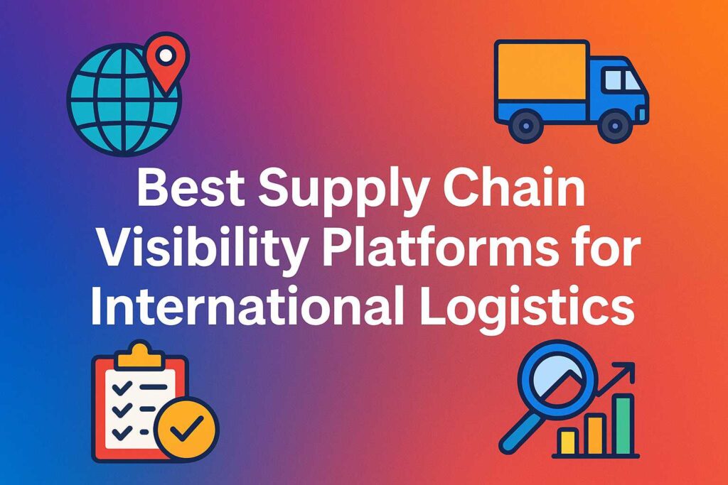 Best Supply Chain Visibility Platforms for International Logistics ...