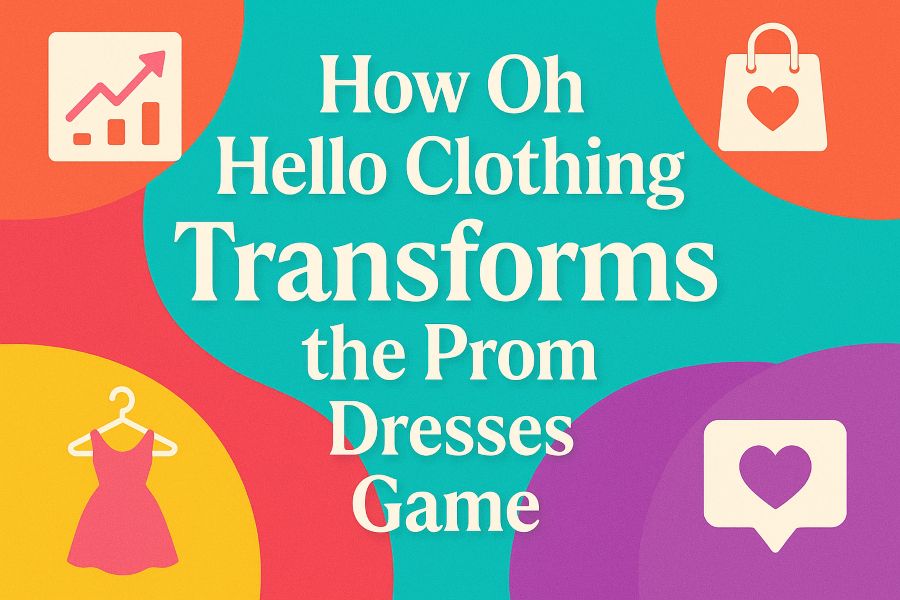 How Oh Hello Clothing Transforms the Prom Dresses Game