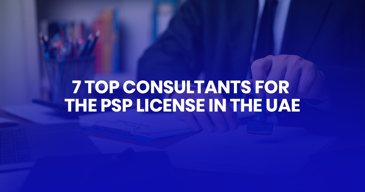 7 Top consultants for the PSP license in the UAE