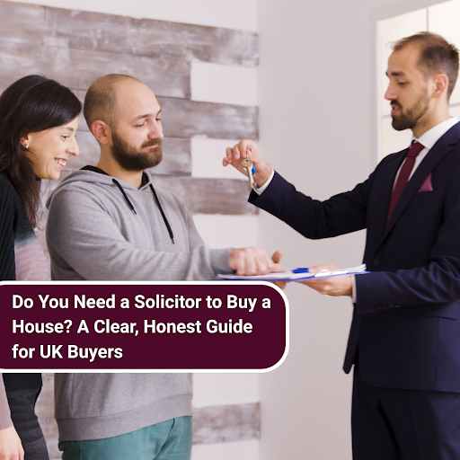Do You Need a Solicitor to Buy a House? A Clear, Honest Guide for UK Buyers