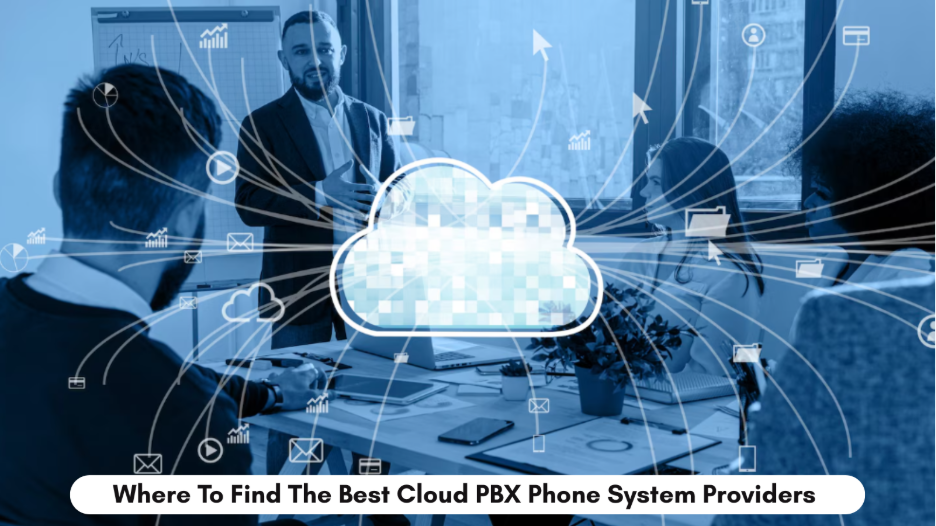 Where To Find The Best Cloud PBX Phone System Providers